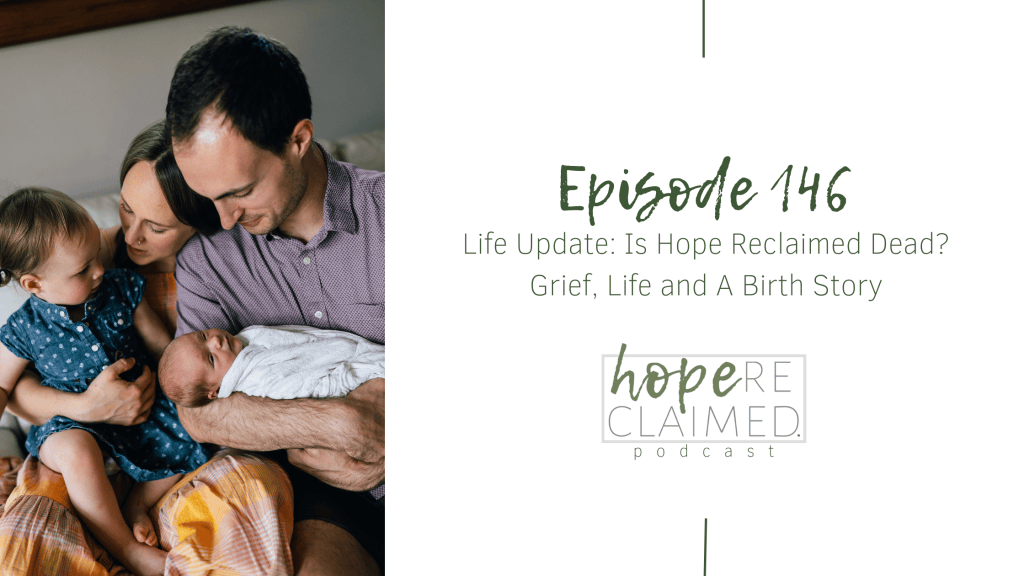 146 - Life Update: Is Hope Reclaimed Dead? Grief, Life and A Birth ...